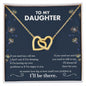 To My Daughter | I'll Always Be There For You - Interlocking Hearts necklace